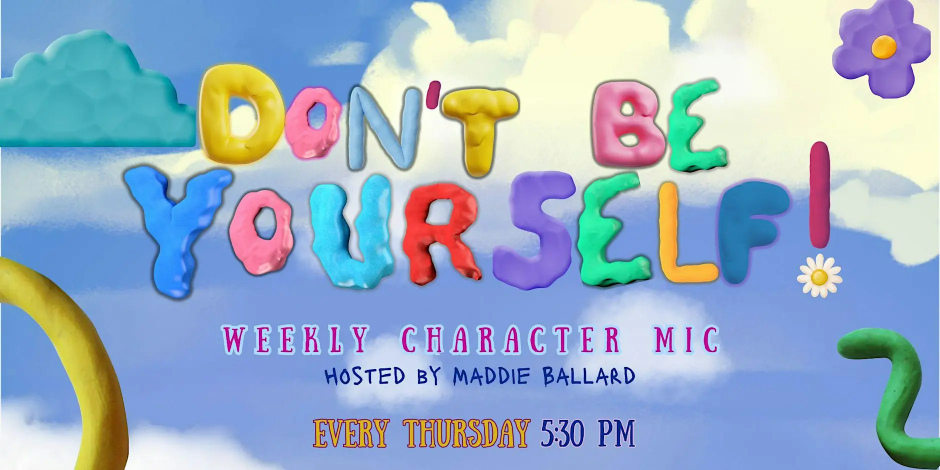 Don’t Be Yourself! – Weekly Character Comedy Open Mic event photo